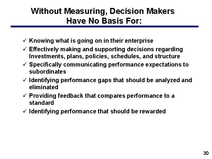 Without Measuring, Decision Makers Have No Basis For: ü Knowing what is going on