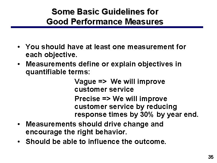 Some Basic Guidelines for Good Performance Measures • You should have at least one