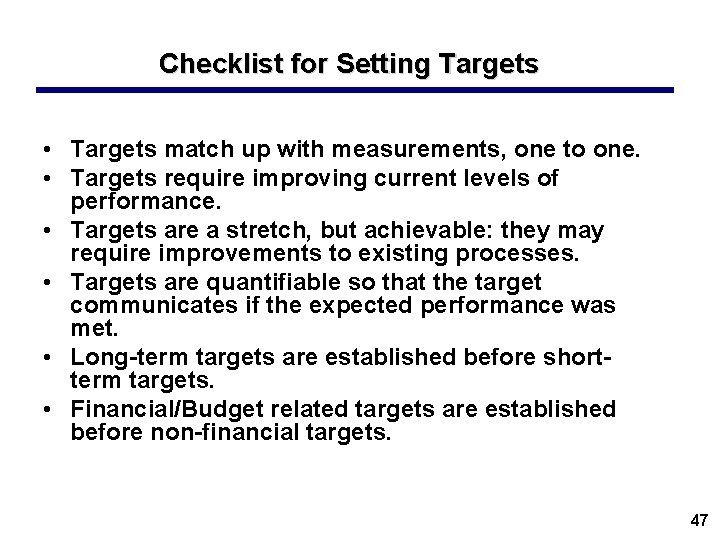 Checklist for Setting Targets • Targets match up with measurements, one to one. •