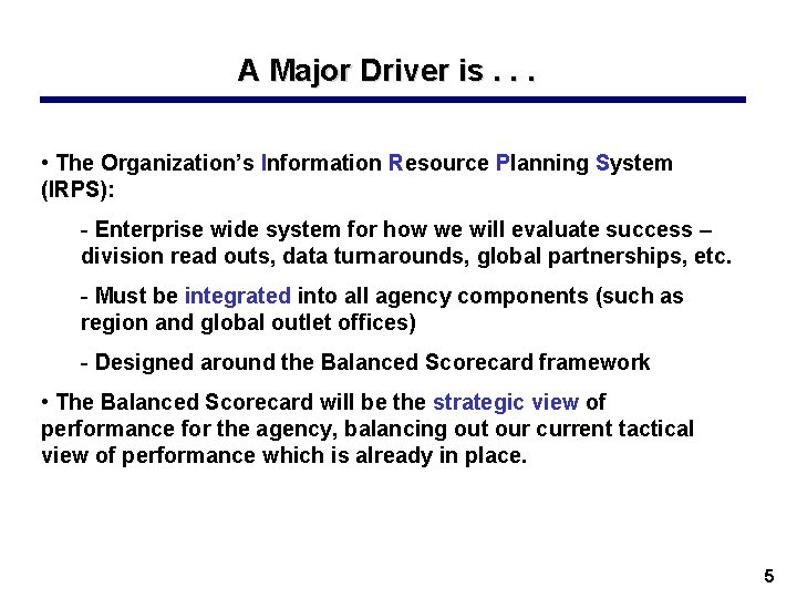 A Major Driver is. . . • The Organization’s Information Resource Planning System (IRPS):