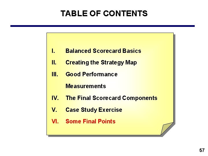 TABLE OF CONTENTS I. Balanced Scorecard Basics II. Creating the Strategy Map III. Good