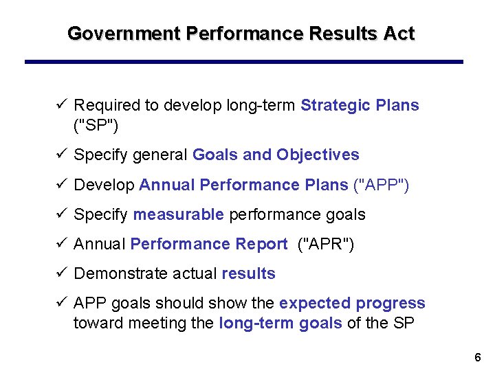 Government Performance Results Act ü Required to develop long-term Strategic Plans ("SP") ü Specify