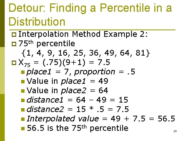 Detour: Finding a Percentile in a Distribution p Interpolation Method Example 2: p 75