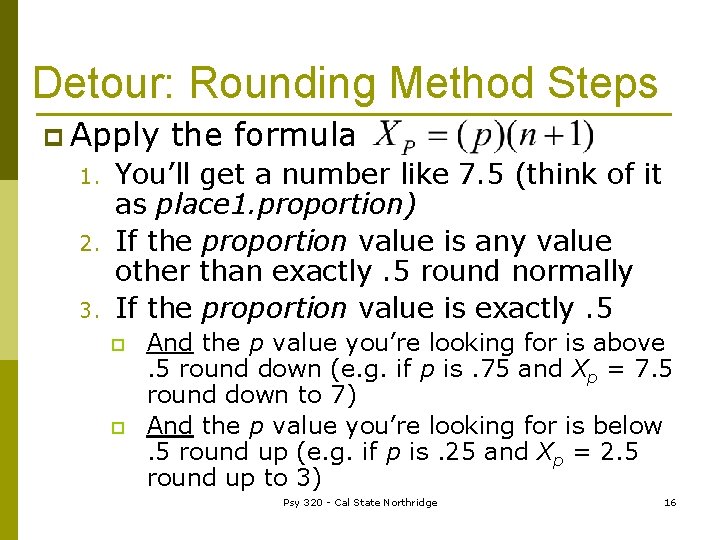 Detour: Rounding Method Steps p Apply 1. 2. 3. the formula You’ll get a