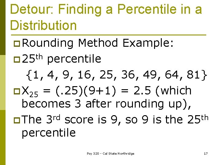 Detour: Finding a Percentile in a Distribution p Rounding Method Example: p 25 th