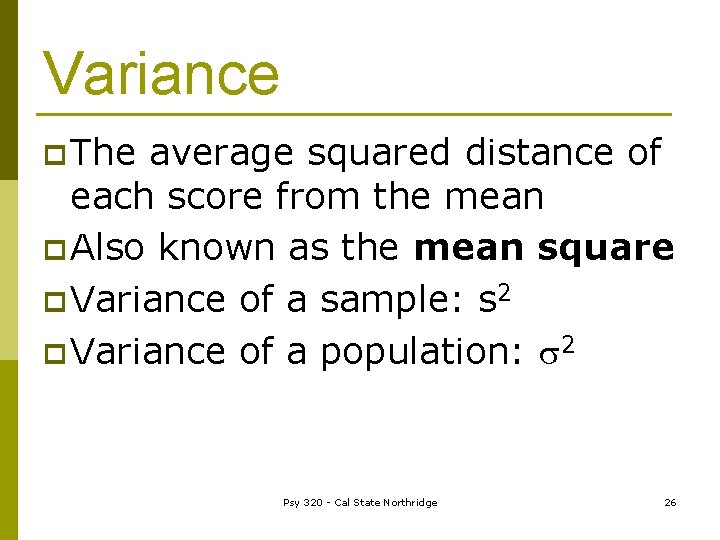 Variance p The average squared distance of each score from the mean p Also
