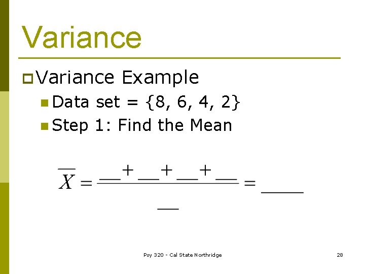 Variance p Variance Example n Data set = {8, 6, 4, 2} n Step