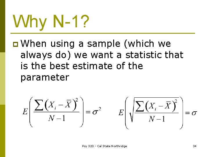 Why N-1? p When using a sample (which we always do) we want a