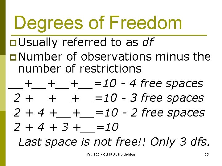 Degrees of Freedom p Usually referred to as df p Number of observations minus