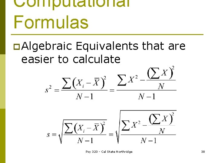 Computational Formulas p Algebraic Equivalents that are easier to calculate Psy 320 - Cal