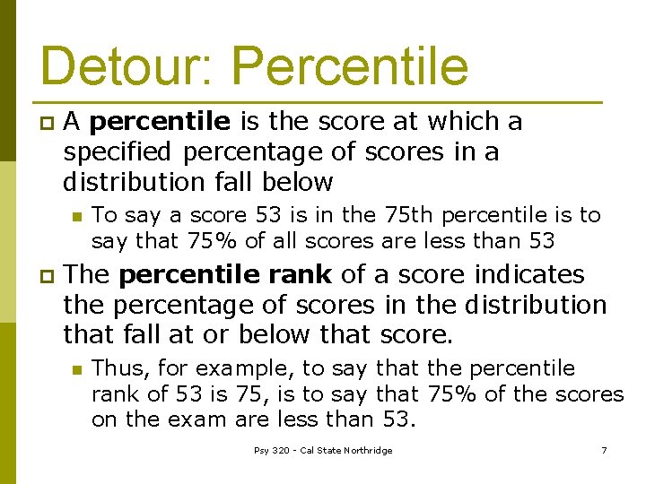 Detour: Percentile p A percentile is the score at which a specified percentage of