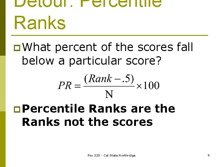 Detour: Percentile Ranks p What percent of the scores fall below a particular score?