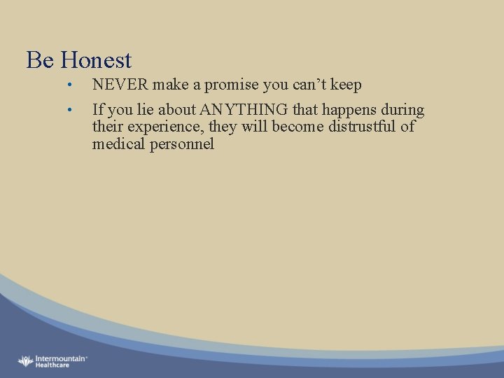 Be Honest • • NEVER make a promise you can’t keep If you lie