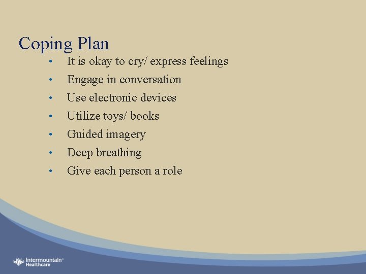 Coping Plan • • It is okay to cry/ express feelings Engage in conversation