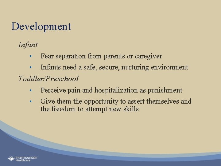 Development Infant • • Fear separation from parents or caregiver Infants need a safe,