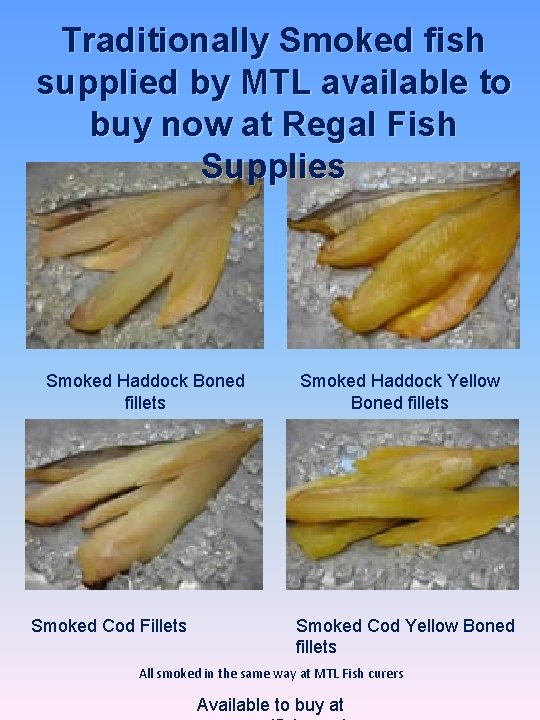 Traditionally Smoked fish supplied by MTL available to buy now at Regal Fish Supplies