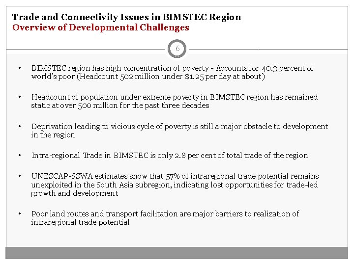 Trade and Connectivity Issues in BIMSTEC Region Overview of Developmental Challenges 6 • BIMSTEC