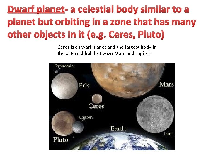 Dwarf planet- a celestial body similar to a planet but orbiting in a zone