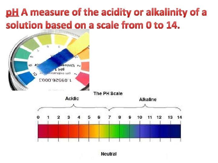 p. H A measure of the acidity or alkalinity of a solution based on