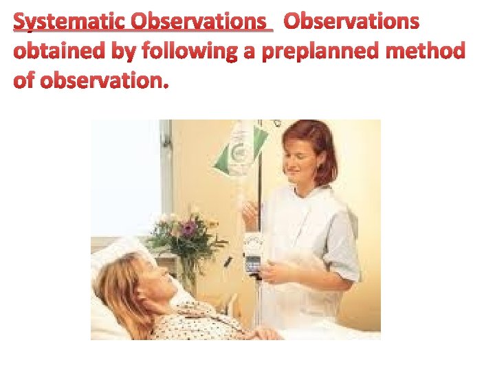 Systematic Observations obtained by following a preplanned method of observation. 