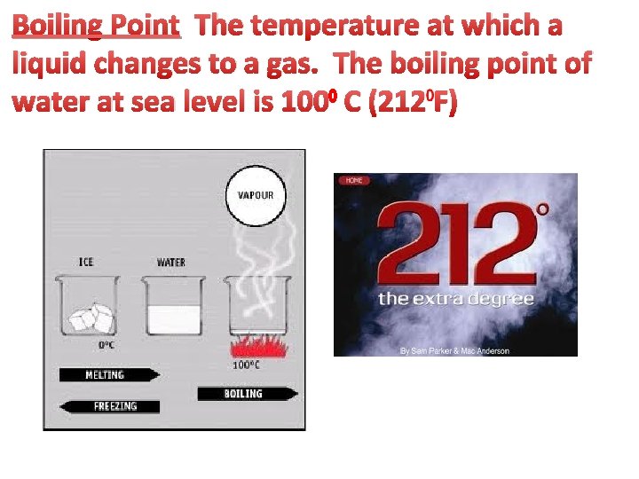 Boiling Point The temperature at which a liquid changes to a gas. The boiling