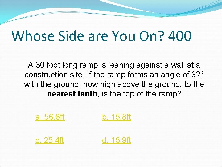 Whose Side are You On? 400 A 30 foot long ramp is leaning against Whose Side are You On? 400 A 30 foot long ramp is leaning against