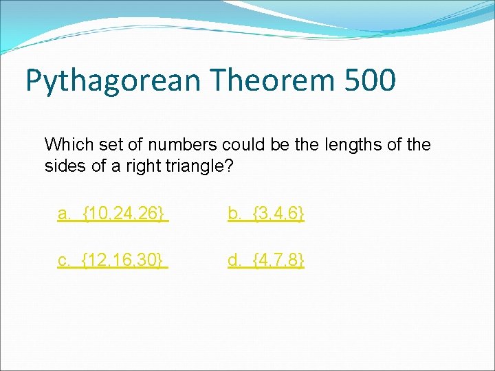 Pythagorean Theorem 500 Which set of numbers could be the lengths of the sides Pythagorean Theorem 500 Which set of numbers could be the lengths of the sides