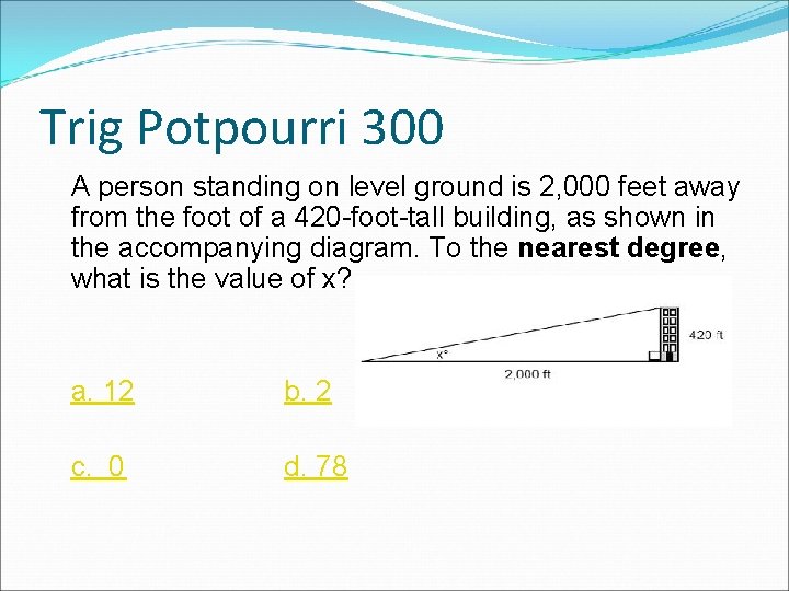 Trig Potpourri 300 A person standing on level ground is 2, 000 feet away Trig Potpourri 300 A person standing on level ground is 2, 000 feet away
