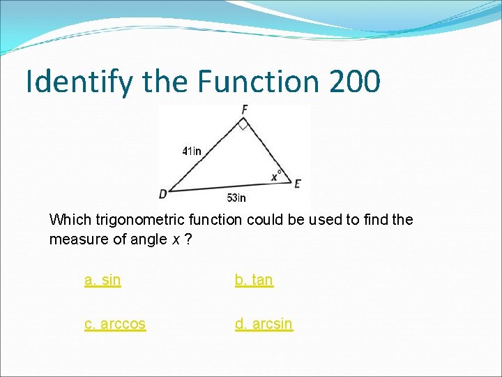 Identify the Function 200 Which trigonometric function could be used to find the measure Identify the Function 200 Which trigonometric function could be used to find the measure