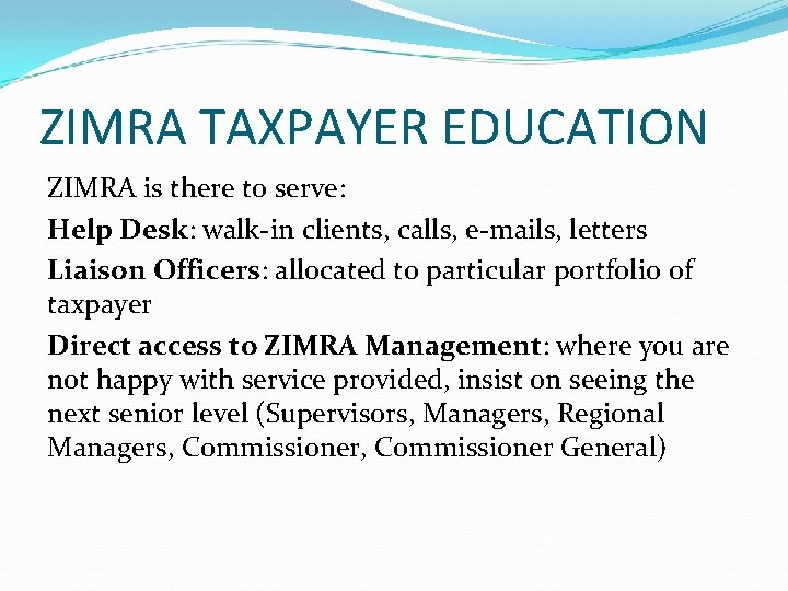 ZIMRA TAXPAYER EDUCATION ZIMRA is there to serve: Help Desk: walk-in clients, calls, e-mails,
