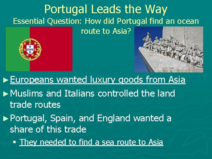 Portugal Leads the Way Essential Question: How did Portugal find an ocean route to