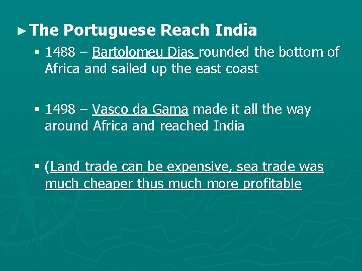 ► The Portuguese Reach India § 1488 – Bartolomeu Dias rounded the bottom of
