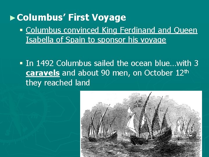 ► Columbus’ First Voyage § Columbus convinced King Ferdinand Queen Isabella of Spain to