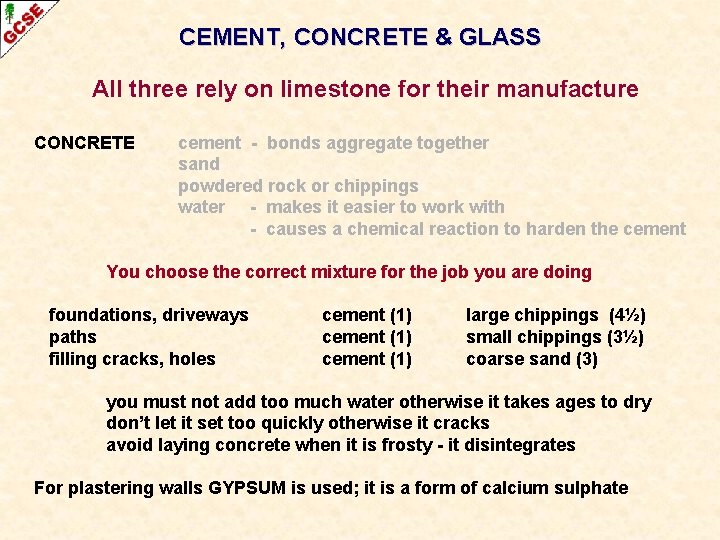 CEMENT, CONCRETE & GLASS All three rely on limestone for their manufacture CONCRETE cement