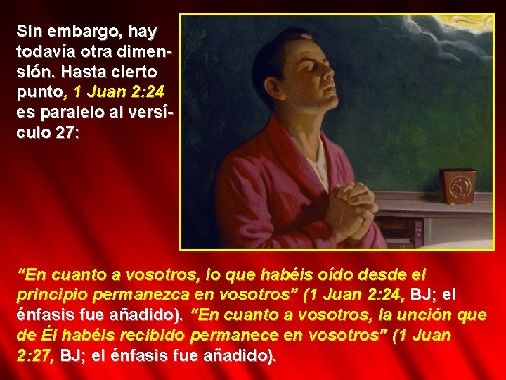 Sin embargo, hay todavía otra dimensión. Hasta cierto punto, 1 Juan 2: 24 es