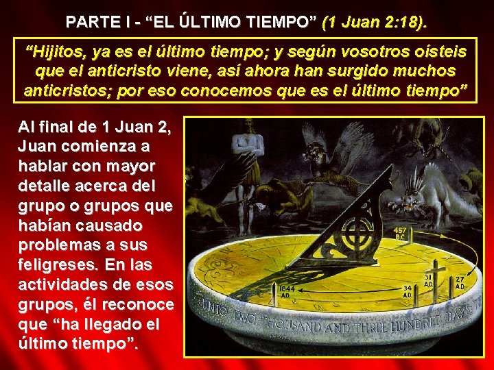 PARTE I - “EL ÚLTIMO TIEMPO” (1 Juan 2: 18). “Hijitos, ya es el