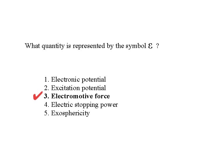 What quantity is represented by the symbol 1. Electronic potential 2. Excitation potential 3.