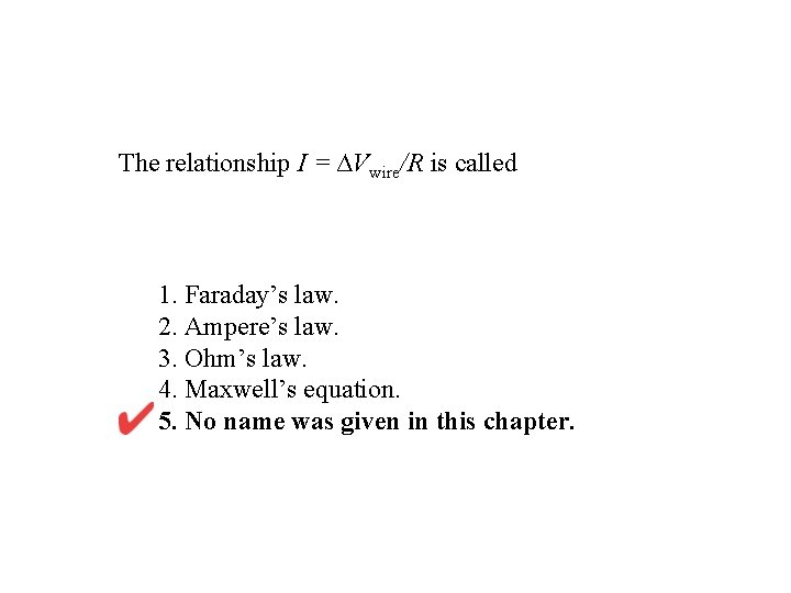 The relationship I = ∆Vwire/R is called 1. Faraday’s law. 2. Ampere’s law. 3.