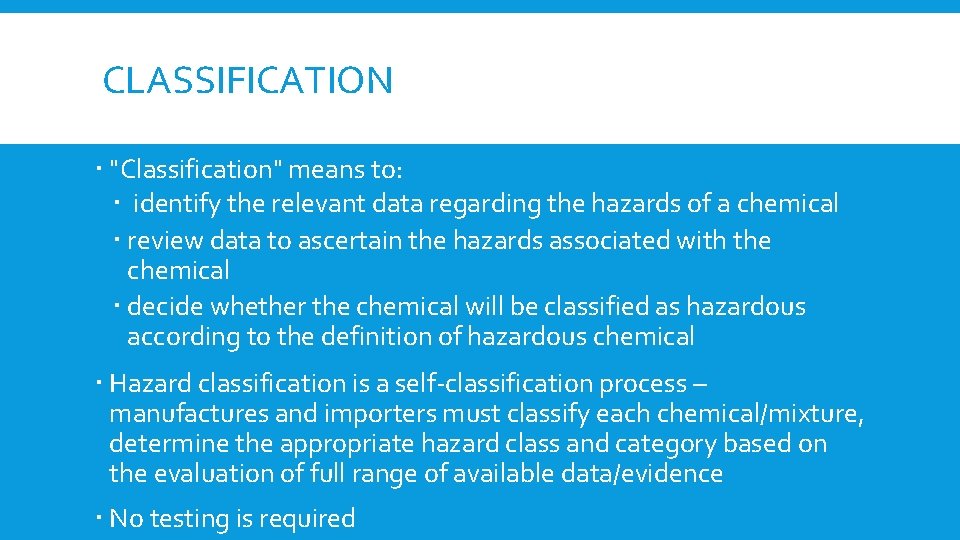 CLASSIFICATION "Classification" means to: identify the relevant data regarding the hazards of a chemical