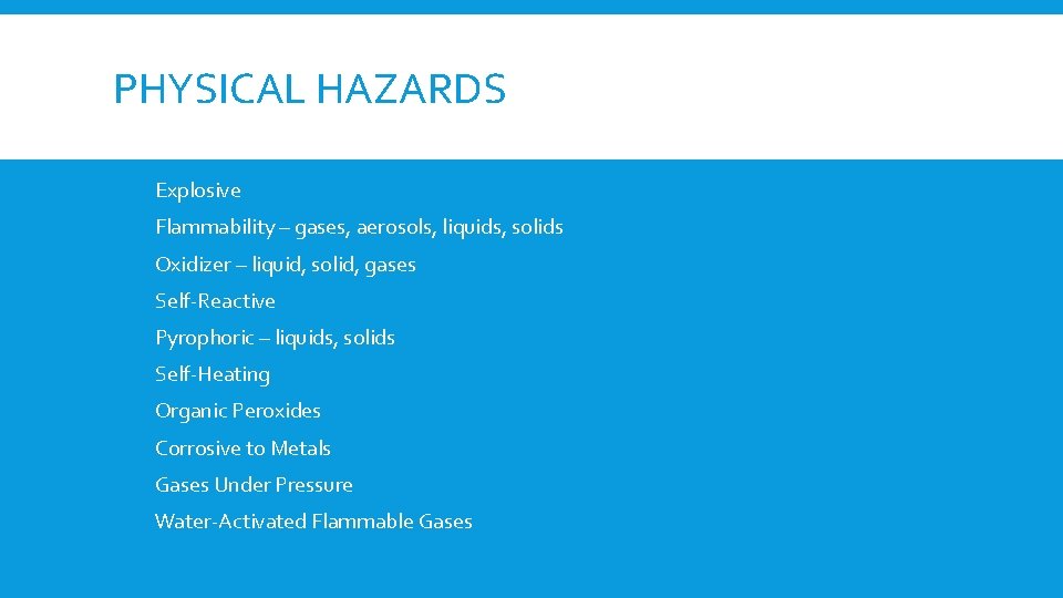 PHYSICAL HAZARDS Explosive Flammability – gases, aerosols, liquids, solids Oxidizer – liquid, solid, gases