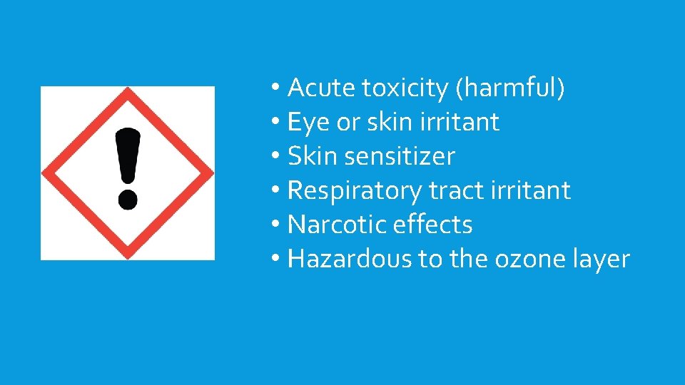  • Acute toxicity (harmful) • Eye or skin irritant • Skin sensitizer •