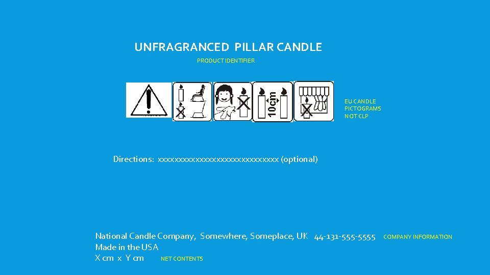 UNFRAGRANCED PILLAR CANDLE PRODUCT IDENTIFIER EU CANDLE PICTOGRAMS NOT CLP Directions: xxxxxxxxxxxxxxx (optional) National