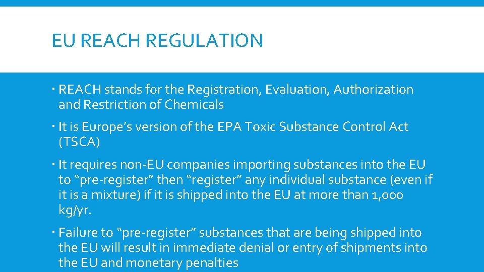 EU REACH REGULATION REACH stands for the Registration, Evaluation, Authorization and Restriction of Chemicals