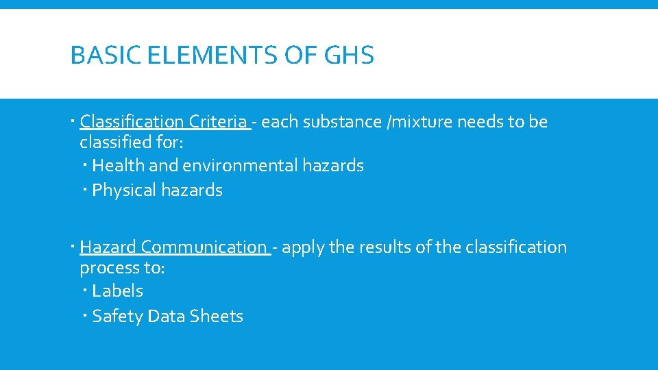 BASIC ELEMENTS OF GHS Classification Criteria - each substance /mixture needs to be classified