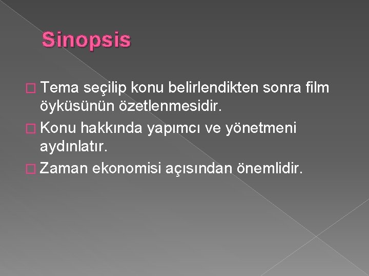 Sinopsis � Tema seçilip konu belirlendikten sonra film öyküsünün özetlenmesidir. � Konu hakkında yapımcı