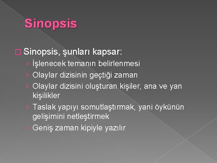 Sinopsis � Sinopsis, şunları kapsar: › İşlenecek temanın belirlenmesi › Olaylar dizisinin geçtiği zaman