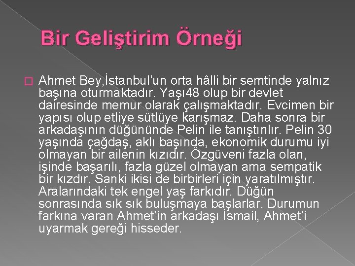 Bir Geliştirim Örneği � Ahmet Bey, İstanbul’un orta hâlli bir semtinde yalnız başına oturmaktadır.