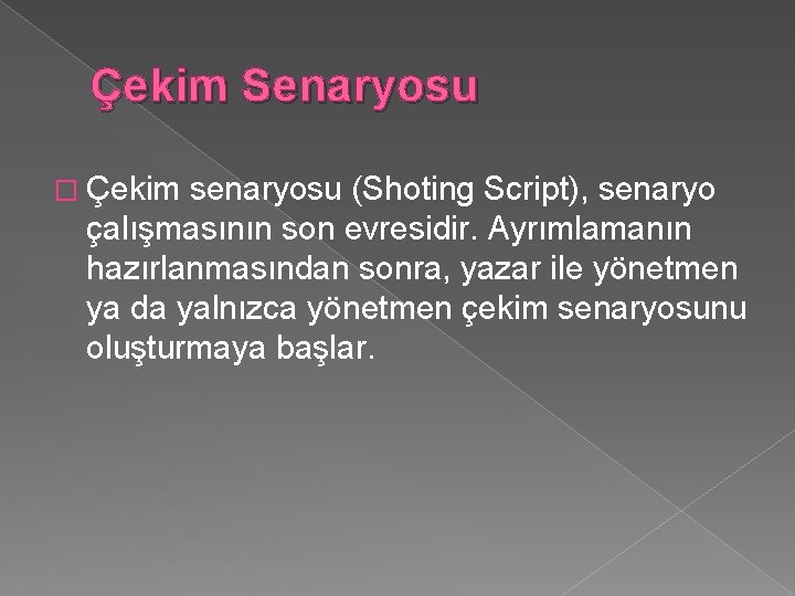 Çekim Senaryosu � Çekim senaryosu (Shoting Script), senaryo çalışmasının son evresidir. Ayrımlamanın hazırlanmasından sonra,