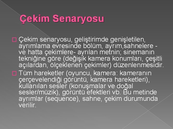 Çekim Senaryosu Çekim senaryosu, geliştirimde genişletilen, ayrımlama evresinde bölüm, ayrım, sahnelere ve hatta çekimlere-