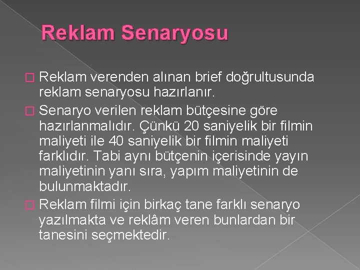 Reklam Senaryosu Reklam verenden alınan brief doğrultusunda reklam senaryosu hazırlanır. � Senaryo verilen reklam